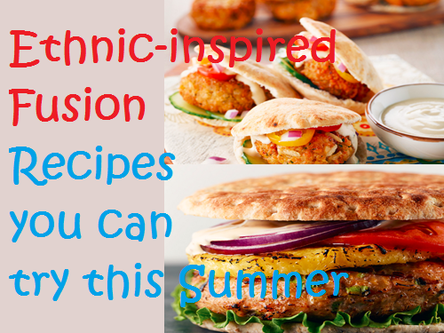 Ethnic-inspired Fusion Recipes you can try this Summer