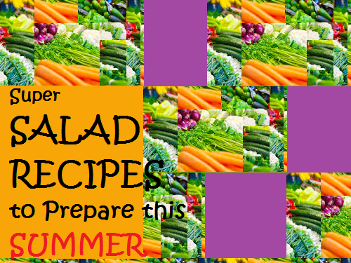 Super Salad Recipes to Prepare this Summer