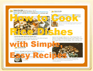 How to Cook Rice Dishes with Simple, Easy Recipes