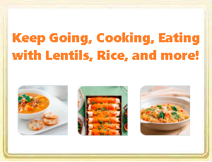 Keep Going, Cooking, Eating with Lentils, Rice, and more!